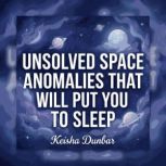 Unsolved Space Anomalies That Will Pu..., Keisha Dunbar