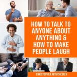 How to Talk to Anyone About Anything ..., Christopher Rothchester