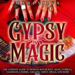 Gypsy Magic The Ultimate Guide to Ro..., Mari Silva