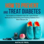 How to Prevent and Treat Diabetes, Natalie Friel