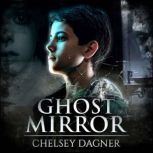 Ghost Mirror Ghost Mirror Series, Bo..., Chelsey Dagner