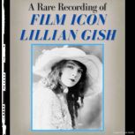 A Rare Recording of Film Icon Lillian..., Lillian Gish