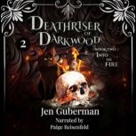 Deathriser of Darkwood Into the Fire..., Jen Guberman