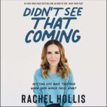 Didn't See That Coming Putting Life Back Together When Your World Falls Apart, Rachel Hollis