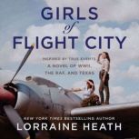 Girls of Flight City Inspired by True Events, a Novel of WWII, the Royal Air Force, and Texas, Lorraine Heath