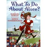 What to Do About Alice?, Barbara Kerley
