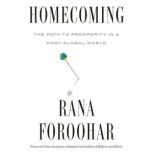 Homecoming The Path to Prosperity in a Post-Global World, Rana Foroohar