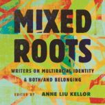 Mixed Roots, Anne Liu Kellor