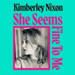 She Seems Fine to Me, Kimberley Nixon