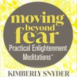MOVING BEYOND FEARPractical Enlighte..., Kimberly Snyder