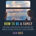 How to Be a Family, Dan Kois