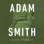 Adam Smith Father of Economics, Jesse Norman