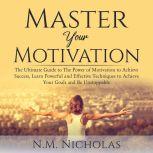 Master Your Motivation The Ultimate ..., N.M. Nicholas