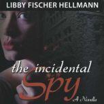 The Incidental Spy, Libby Fischer Hellmann