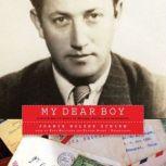 My Dear Boy A World War II Story of Escape, Exile, and Revelation, Joanie Holzer Schirm