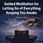 Guided Meditation for Letting Go of E..., Tamara Holt