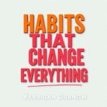 Habits That Change Everything, Kerrigan Durnow