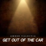 Get Out of the Car, Amber Valdivia
