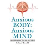 Anxious Body Anxious Mind, Dr Shirley Barr MD