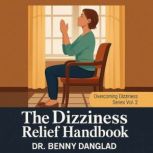 The Dizziness Relief Handbook, Dr. Benny Danglad
