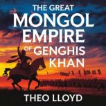The Great Mongol Empire of Genghis Kh..., Theo Lloyd