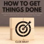 How to Get Things Done, Cloe Bray