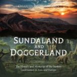 Sundaland and Doggerland The History..., Charles River Editors
