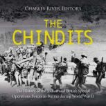 The Chindits The History of the Indi..., Charles River Editors