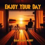 Enjoy Your Day, Quantajah Murry