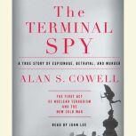 The Terminal Spy A True Story of Espionage, Betrayal and Murder, Alan S. Cowell