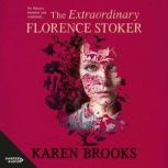 The Extraordinary Florence Stoker, Karen Brooks