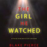 The Girl He Watched A Paige King FBI..., Blake Pierce