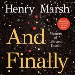 And Finally Matters of Life and Death, Henry Marsh