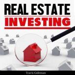 Real Estate Investing Your Guide to ..., Travis Goleman