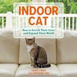 Indoor Cat How to Enrich Their Lives and Expand Their World, Laura J. Moss