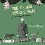 You, Me, and Ulysses S. Grant, Brad Neely