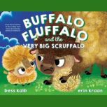 Buffalo Fluffalo and the Very Big Scr..., Bess Kalb