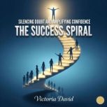 Silencing Doubt and Amplifying Confid..., Victoria David