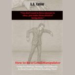 How to Be a Good Manipulator  Using ..., A.A. Castor