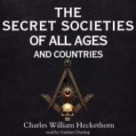The Secret Societies of All Ages and ..., Charles William Heckethorn
