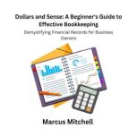Dollars and Sense A Beginners Guide..., Marcus Mitchell
