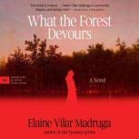 What the Forest Devours, Elaine Vilar Madruga