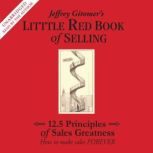The Little Red Book of Selling 12.5 Principles of Sales Greatness, Jeffrey Gitomer