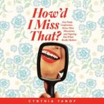 Howd I Miss That?, Cynthia Yanof