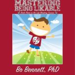 Mastering Being Likable: Book Three in the Life Mastery Course, Bo Bennett, PhD