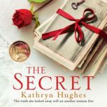 The Secret A gripping World War Two historical fiction novel about how far a mother would go for her child from the #1 author of The Letter, Kathryn Hughes