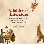 Children's Literature A Reader's History from Aesop to Harry Potter, Seth Lerer