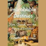 Improbable Destinies, Jonathan B. Losos