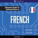 Learn French: The Ultimate Guide to Talking Online in French (Deluxe Edition), Innovative Language Learning