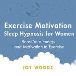 Exercise Motivation Sleep Hypnosis Fo..., Joy Woods